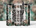 I’m sorry I offended you with my common sense