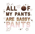 All of my pants are sassy pants
