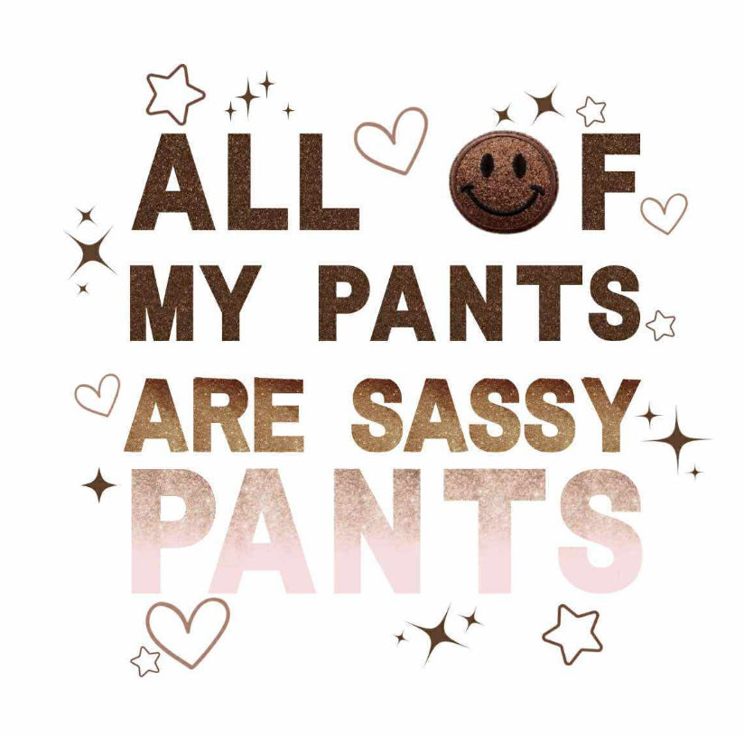 All of my pants are sassy pants
