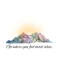 Go where you feel most alive