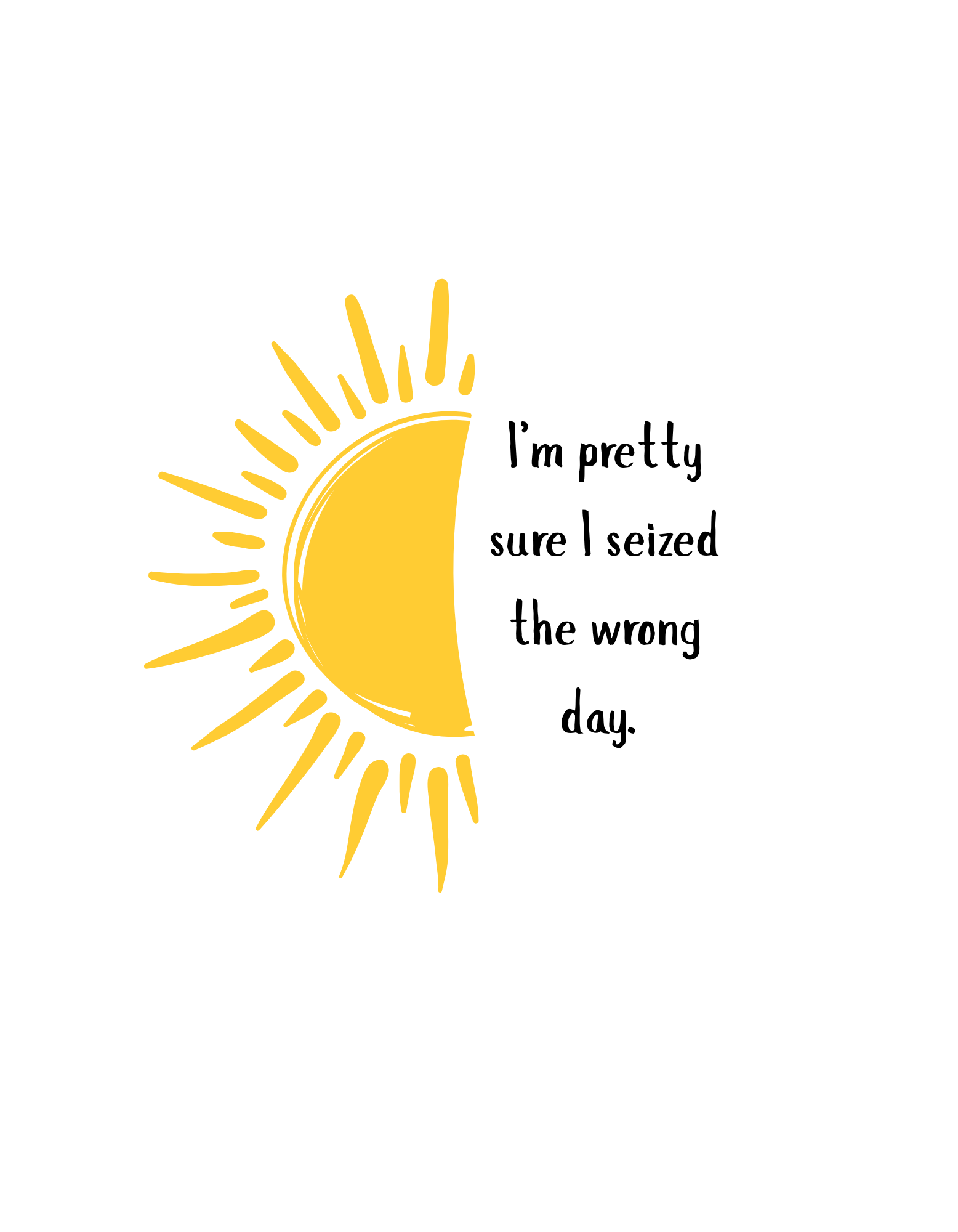 I'm pretty sure I seized the wrong day