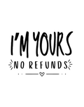 I'm yours no refunds