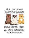 People think I'm crazy because I talk to my cats.