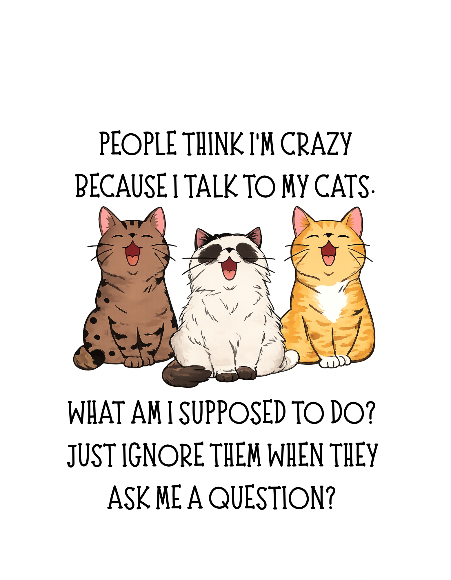 People think I'm crazy because I talk to my cats.